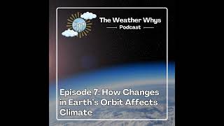Weather Whys Podcast, odcinek 7: Jak zmiany na orbicie Ziemi wpływają na nasz klimat
