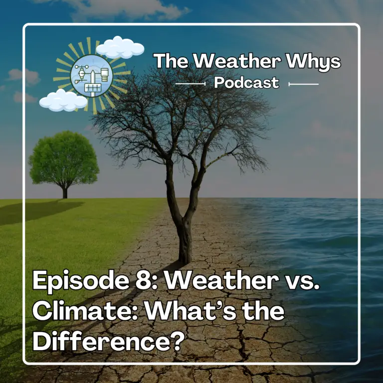 Weather Whys Podcast Episode 8 – Weather vs. Climate – What’s the Difference?